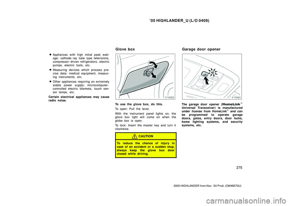 TOYOTA HIGHLANDER 2001  Service Repair Manual 05 HIGHLANDER_U (L/O 0409)
275
2005 HIGHLANDER from Nov. 04 Prod. (OM48570U)
Appliances with high initial peak watt-
age: cathode- ray tube type televisions,
compressor- driven refrigerators, elect
