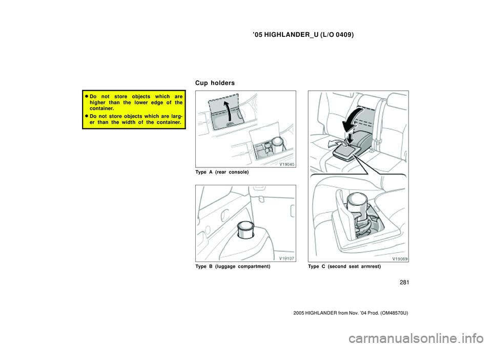 TOYOTA HIGHLANDER 2001  Service Repair Manual 05 HIGHLANDER_U (L/O 0409)
281
2005 HIGHLANDER from Nov. 04 Prod. (OM48570U)
Do not store objects which are
higher than the lower edge of the
container.
Do not store objects which are larg-
er tha