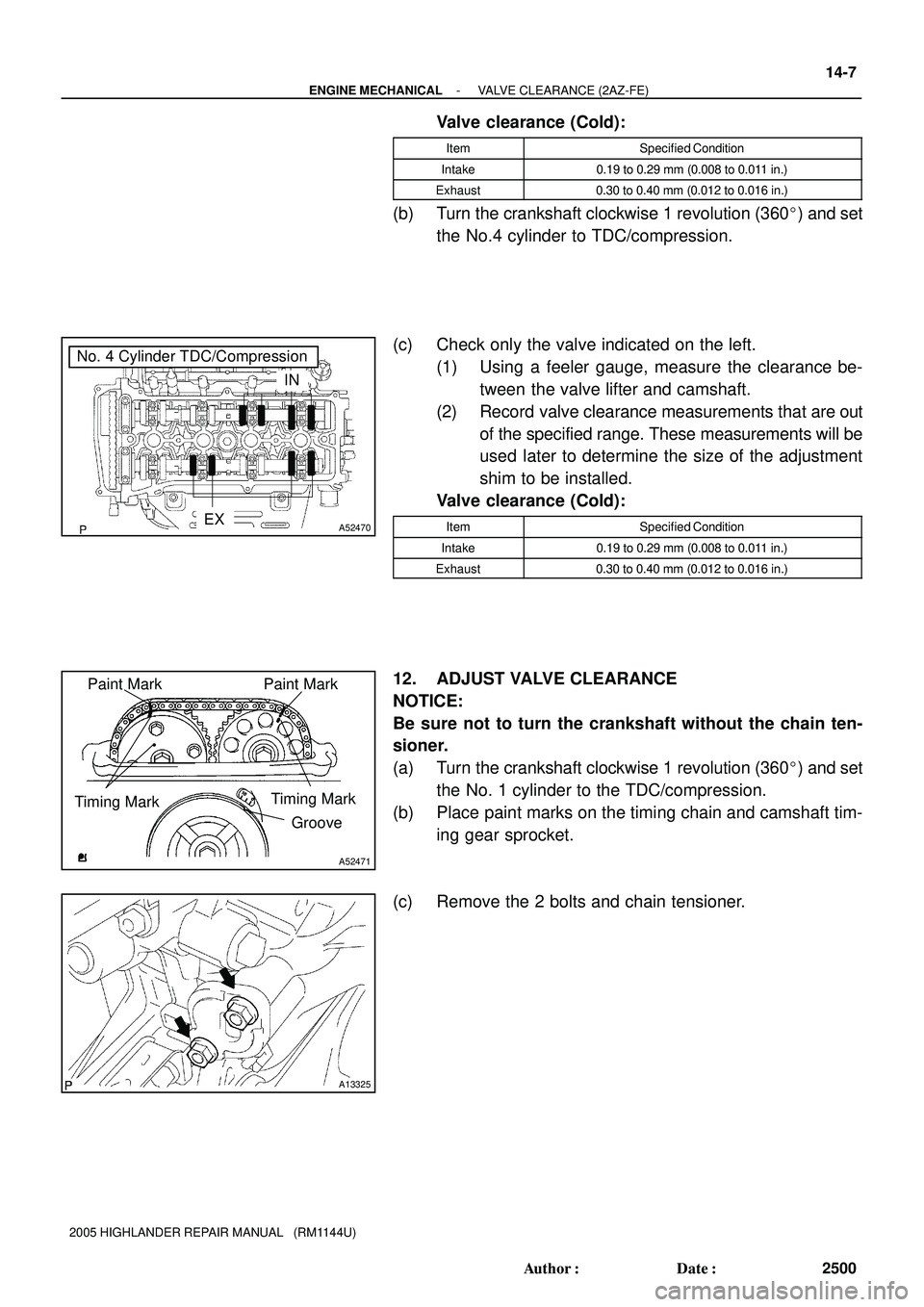 TOYOTA HIGHLANDER 2001  Service Repair Manual No. 4 Cylinder TDC/Compression
IN
EXA52470
Timing MarkPaint Mark
Timing Mark
Groove Paint Mark
A52471
A13325
- ENGINE MECHANICALVALVE CLEARANCE (2AZ-FE)
14-7
2500 Author: Date:
2005 HIGHLANDER REPAI