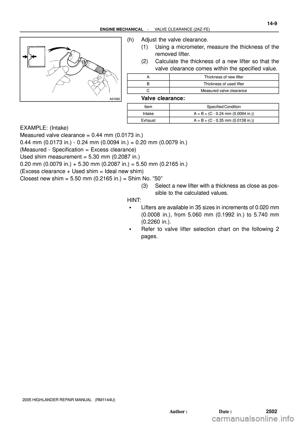 TOYOTA HIGHLANDER 2001  Service Repair Manual A01082
- ENGINE MECHANICALVALVE CLEARANCE (2AZ-FE)
14-9
2502 Author: Date:
2005 HIGHLANDER REPAIR MANUAL   (RM1144U)
(h) Adjust the valve clearance.
(1) Using a micrometer, measure the thickness of 