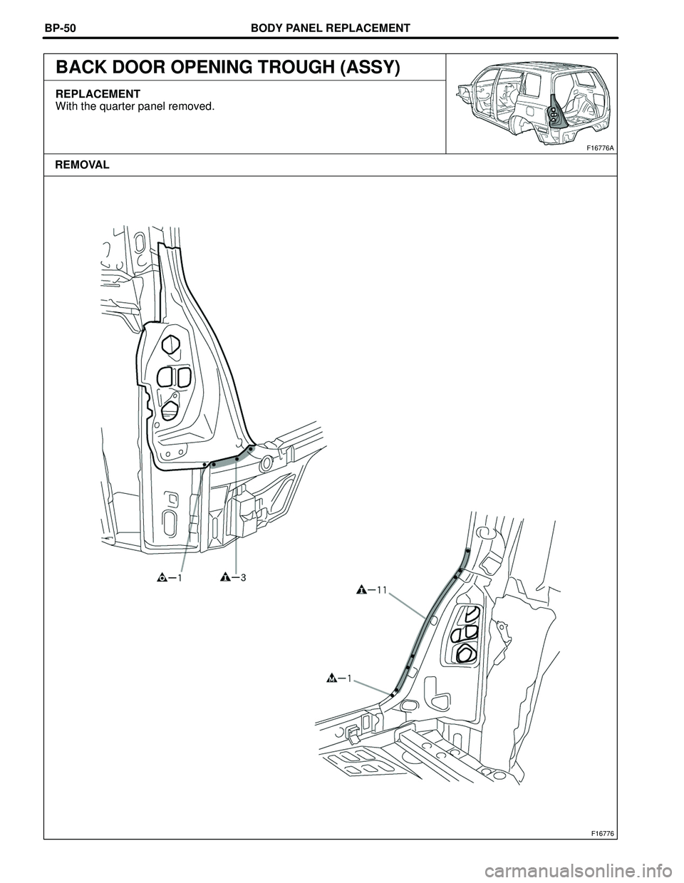 TOYOTA HIGHLANDER 2001  Service Repair Manual BODY PANEL REPLACEMENT
F16776
F16776A
REMOVAL BP-50
BACK DOOR OPENING TROUGH (ASSY)
REPLACEMENT
With the quarter panel removed. 