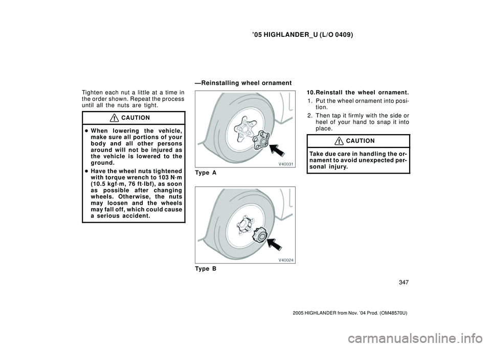 TOYOTA HIGHLANDER 2001  Service Manual PDF 05 HIGHLANDER_U (L/O 0409)
347
2005 HIGHLANDER from Nov. 04 Prod. (OM48570U)
Tighten each nut a little at a time in
the order shown. Repeat the process
until all the nuts are tight.
CAUTION
When lo