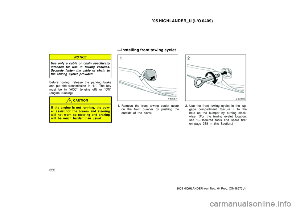 TOYOTA HIGHLANDER 2001 Service Manual Online 05 HIGHLANDER_U (L/O 0409)
352
2005 HIGHLANDER from Nov. 04 Prod. (OM48570U)
NOTICE
Use only a cable or chain specifically
intended for use in towing vehicles.
Securely fasten the cable or chain to
TOYOTA HIGHLANDER 2001 Service Manual Online 05 HIGHLANDER_U (L/O 0409)
352
2005 HIGHLANDER from Nov. 04 Prod. (OM48570U)
NOTICE
Use only a cable or chain specifically
intended for use in towing vehicles.
Securely fasten the cable or chain to