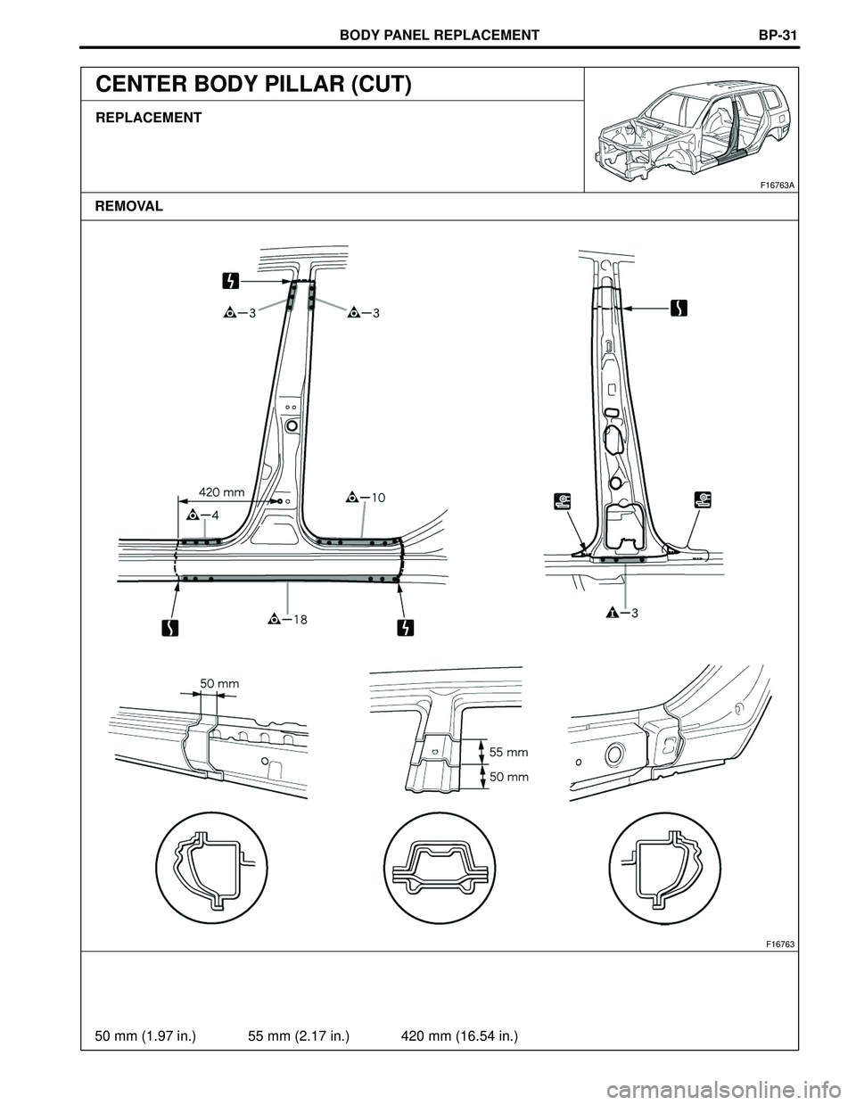 TOYOTA HIGHLANDER 2001  Service Repair Manual BODY PANEL REPLACEMENT
F16763
50 mm (1.97 in.) 55 mm (2.17 in.) 420 mm (16.54 in.)
F16763A
REMOVALBP-31
CENTER BODY PILLAR (CUT)
REPLACEMENT 