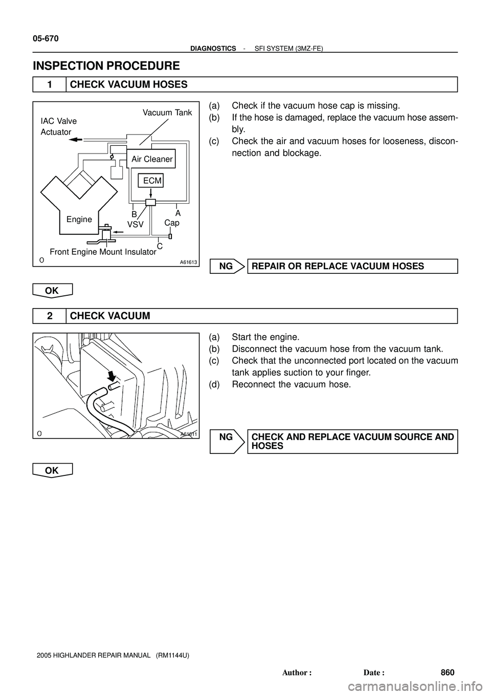 TOYOTA HIGHLANDER 2001  Service Repair Manual A61613
A
C EngineB IAC Valve 
Actuator
Air Cleaner
Front Engine Mount InsulatorVSVCap ECM Vacuum Tank
A61611
05-670
- DIAGNOSTICSSFI SYSTEM (3MZ-FE)
860 Author: Date:
2005 HIGHLANDER REPAIR MANUAL  