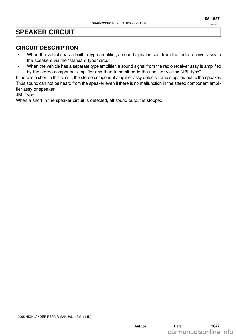 TOYOTA HIGHLANDER 2001  Service Repair Manual - DIAGNOSTICSAUDIO SYSTEM
05-1657
1847 Author: Date:
2005 HIGHLANDER REPAIR MANUAL   (RM1144U)
SPEAKER CIRCUIT
CIRCUIT DESCRIPTION
When  the  vehicle  has  a  built-in  type  amplifier, a sound sig