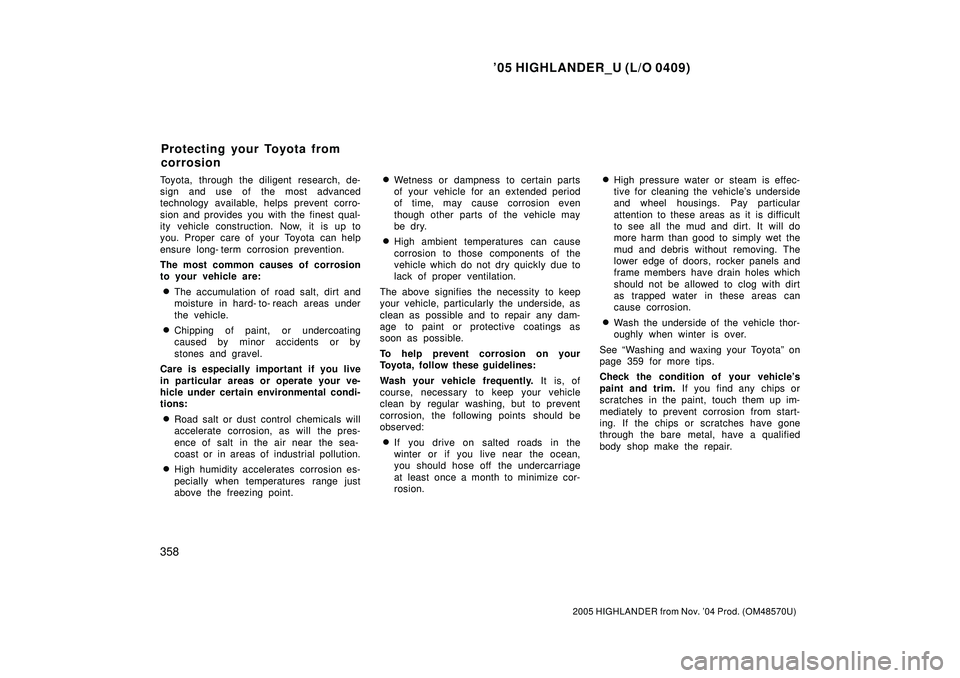TOYOTA HIGHLANDER 2001 Service Manual Online 05 HIGHLANDER_U (L/O 0409)
358
2005 HIGHLANDER from Nov. 04 Prod. (OM48570U)
Toyota, through the diligent research, de-
sign and use of the most advanced
technology available, helps prevent corro-
s TOYOTA HIGHLANDER 2001 Service Manual Online 05 HIGHLANDER_U (L/O 0409)
358
2005 HIGHLANDER from Nov. 04 Prod. (OM48570U)
Toyota, through the diligent research, de-
sign and use of the most advanced
technology available, helps prevent corro-
s