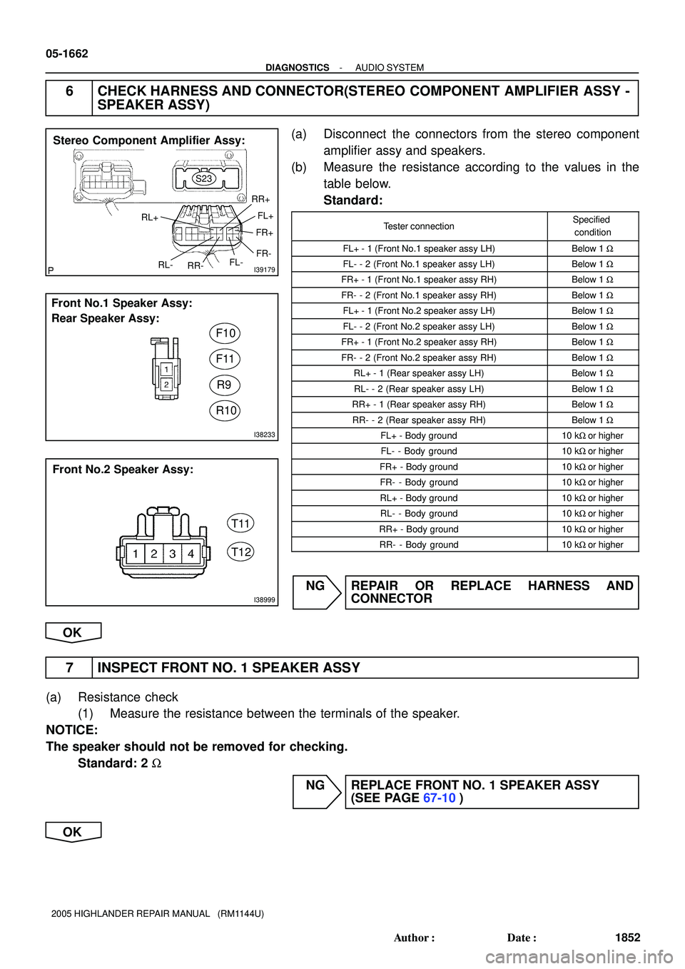 TOYOTA HIGHLANDER 2001  Service Repair Manual I39179
Stereo Component Amplifier Assy:
RL+RR+
FR+FL+
RL-
RR-FR-
FL-
S23
I38233
Front No.1 Speaker Assy:
Rear Speaker Assy:
F10
F11
R9
R10
I38999
Front No.2 Speaker Assy:
T11
T12
05-1662
- DIAGNOSTICS