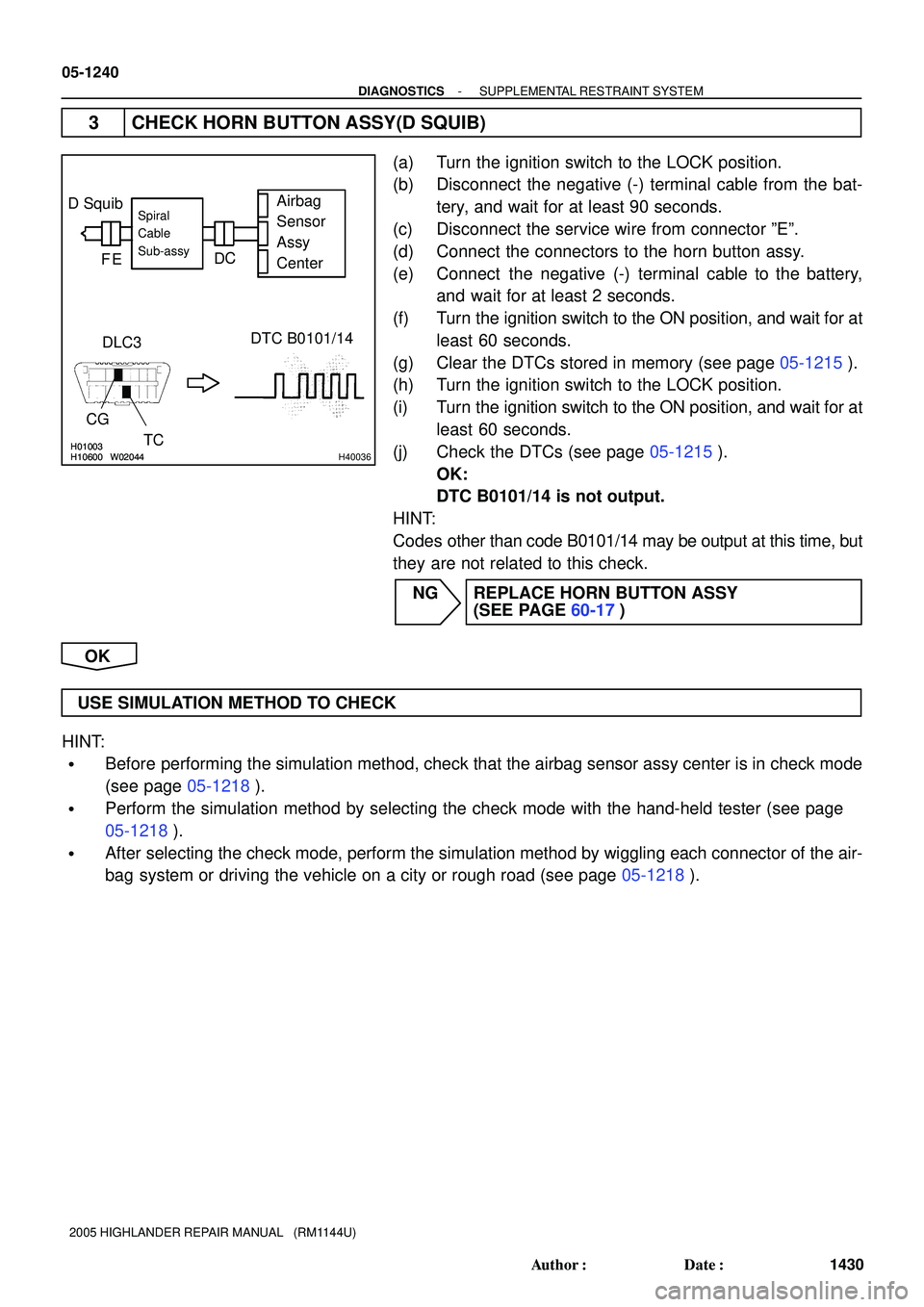 TOYOTA HIGHLANDER 2001  Service Repair Manual H01003H10600W02044H01003H10600W02044H40036
D Squib
DLC3DTC B0101/14
CG
TCAirbag
Sensor
Assy
CenterSpiral
Cable
Sub-assy
FD
EC
05-1240
- DIAGNOSTICSSUPPLEMENTAL RESTRAINT SYSTEM
1430 Author: Date:
20
