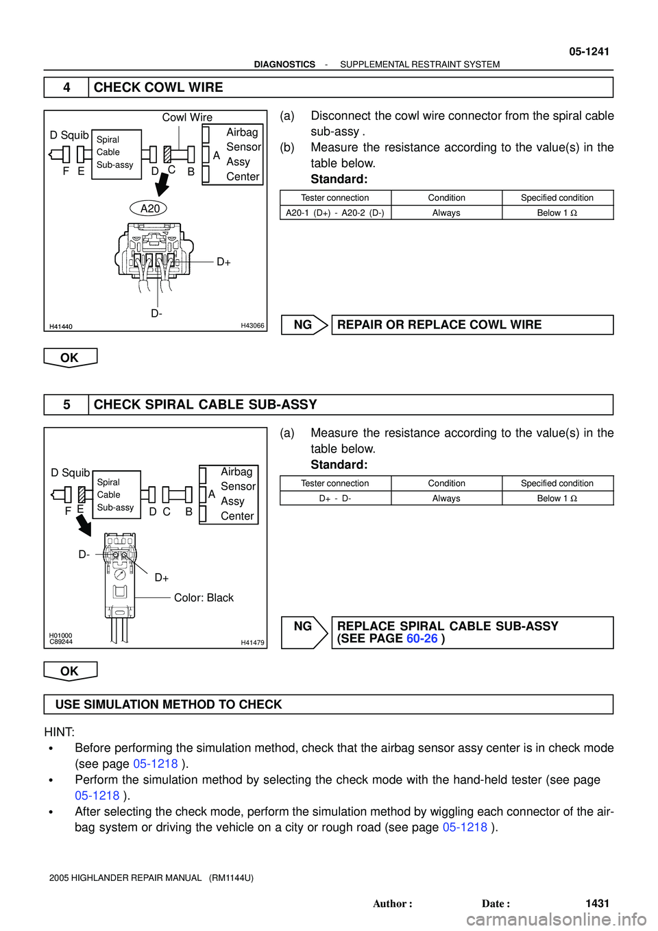 TOYOTA HIGHLANDER 2001  Service Repair Manual H41440H41440H43066
D SquibAirbag
Sensor
Assy
CenterSpiral
Cable
Sub-assy
Cowl Wire
FE DC
BA
D+
D- A20
H01000
C89244H41479
D SquibAirbag
Sensor
Assy
CenterSpiral
Cable
Sub-assy
Color: Black FE
DC BA
D+