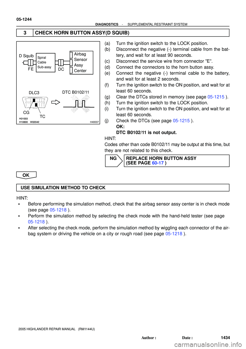 TOYOTA HIGHLANDER 2001  Service Repair Manual H01003H10600W02042H01003H10600W02042H40037
D Squib
DLC3DTC B0102/11
CG
TCAirbag
Sensor
Assy
Center
Spiral
Cable
Sub-assy
C D E F
05-1244
- DIAGNOSTICSSUPPLEMENTAL RESTRAINT SYSTEM
1434 Author: Date:
