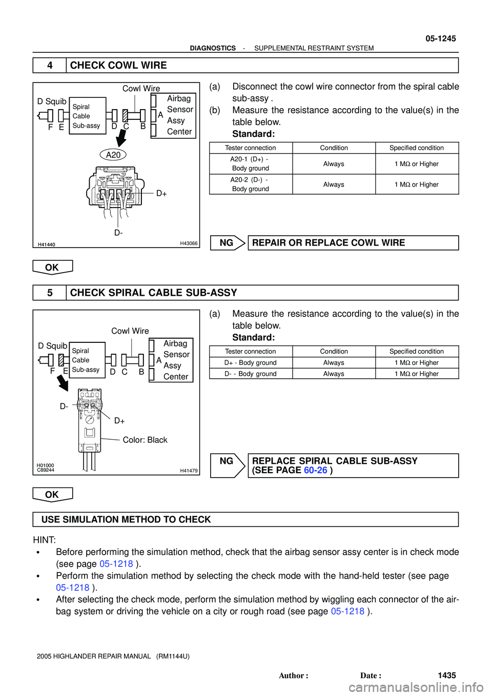 TOYOTA HIGHLANDER 2001  Service Repair Manual H41440H41440H43066
D SquibAirbag
Sensor
Assy
CenterSpiral
Cable
Sub-assy
Cowl Wire
A
B
C D
FE
D+
D-
A20
H01000
C89244H41479
D SquibAirbag
Sensor
Assy
CenterSpiral
Cable
Sub-assy
Color: Black
D+A
B C D