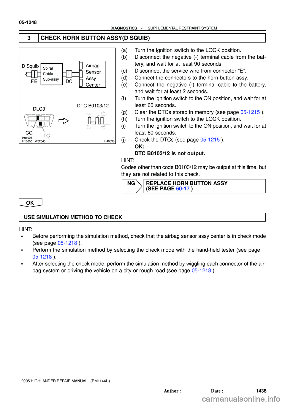 TOYOTA HIGHLANDER 2001  Service Repair Manual H01003H10600W02043H01003H10600W02043H40038
D Squib
DLC3DTC B0103/12
CG
TCAirbag
Sensor
Assy
Center
Spiral
Cable
Sub-assy
E FCD
05-1248
- DIAGNOSTICSSUPPLEMENTAL RESTRAINT SYSTEM
1438 Author: Date:
2