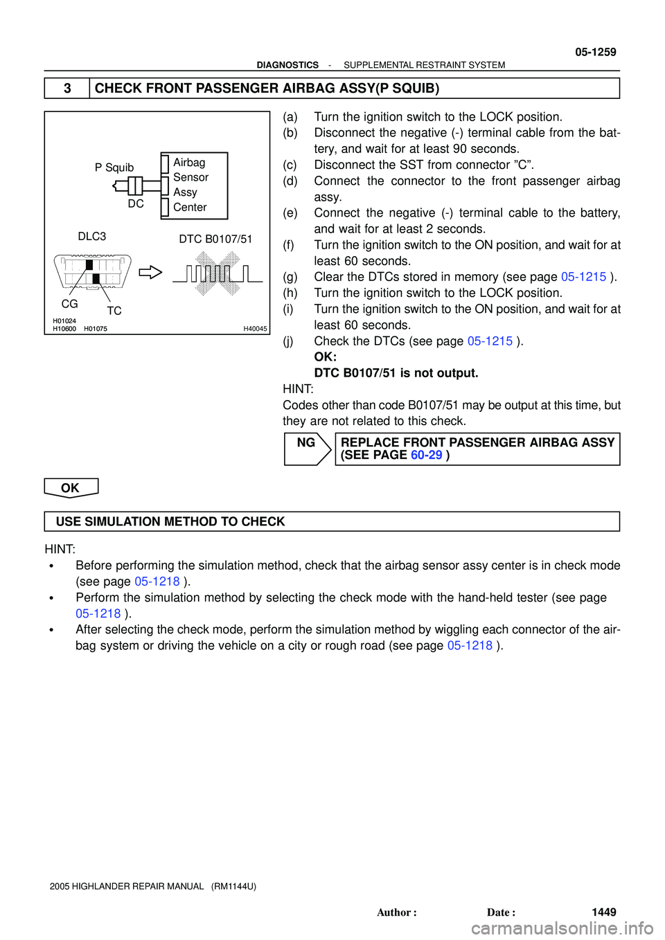 TOYOTA HIGHLANDER 2001  Service Repair Manual H10600H01024H01075H10600H01024H01075H40045
P Squib
DTC B0107/51 DLC3
CG
TCAirbag
Sensor
Assy
Center DC
- DIAGNOSTICSSUPPLEMENTAL RESTRAINT SYSTEM
05-1259
1449 Author: Date:
2005 HIGHLANDER REPAIR MA