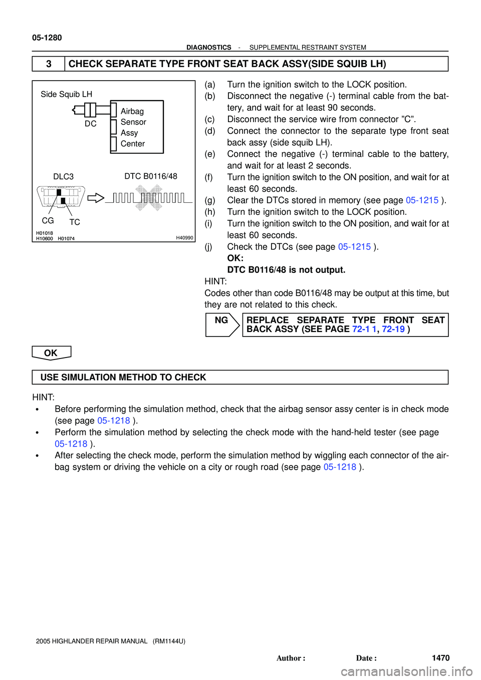 TOYOTA HIGHLANDER 2001  Service Repair Manual H01018
H10600 H01074H01018
H10600 H01074H40990
DLC3DTC B0116/48
TC CG Side Squib LH
Airbag 
Sensor 
Assy
Center C D
05-1280
- DIAGNOSTICSSUPPLEMENTAL RESTRAINT SYSTEM
1470 Author: Date:
2005 HIGHLAN