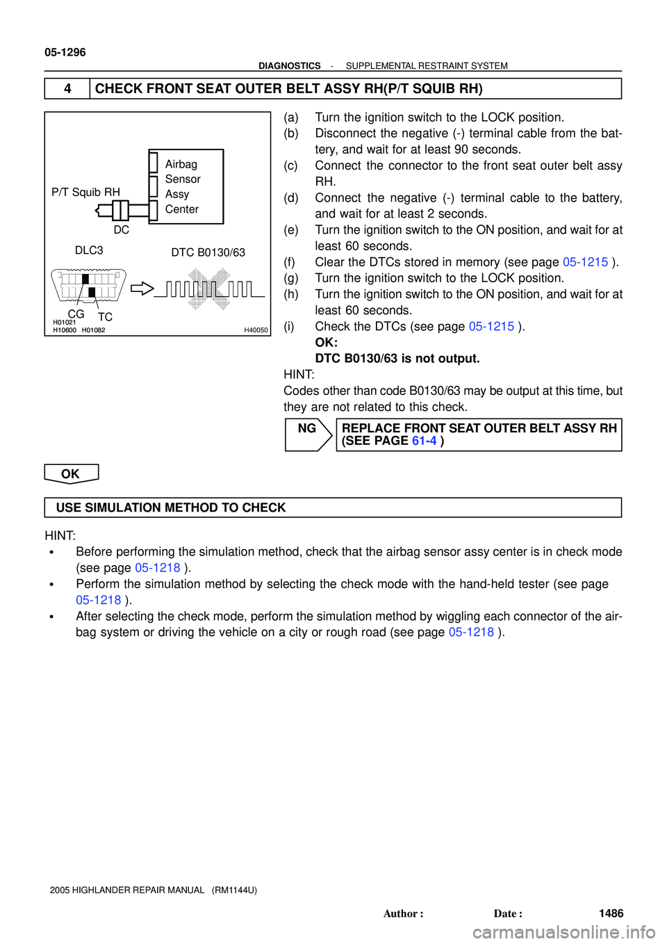 TOYOTA HIGHLANDER 2001  Service Repair Manual H10600H01082H01021H10600H01082H01021H40050
DLC3
CG
TCDTC B0130/63
P/T Squib RHAirbag
Sensor
Assy
Center
C D
05-1296
- DIAGNOSTICSSUPPLEMENTAL RESTRAINT SYSTEM
1486 Author: Date:
2005 HIGHLANDER REPA
