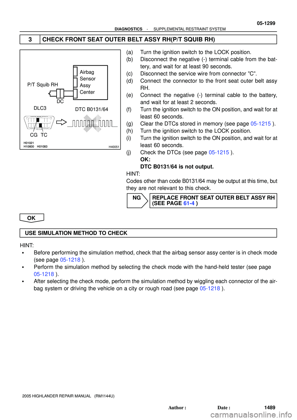 TOYOTA HIGHLANDER 2001  Service Repair Manual H10600 H01021H01083H10600
H01021H01083H40051
P/T Squib RH
DLC3
CG TCDTC B0131/64
Airbag
Sensor
Assy
Center
C D
- DIAGNOSTICSSUPPLEMENTAL RESTRAINT SYSTEM
05-1299
1489 Author: Date:
2005 HIGHLANDER R