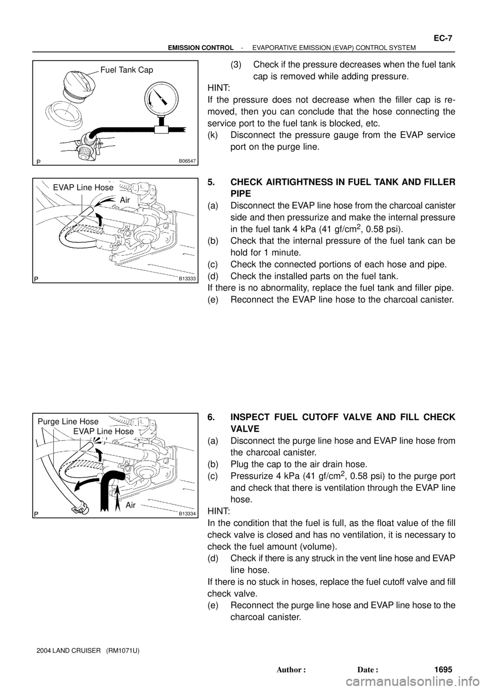 TOYOTA LAND CRUISER 1986  Factory Manual PDF B06547
Fuel Tank Cap
B13333
EVAP Line Hose
Air
B13334
EVAP Line Hose
Purge Line Hose
Air
- EMISSION CONTROLEVAPORATIVE EMISSION (EVAP) CONTROL SYSTEM
EC-7
1695 Author: Date:
2004 LAND CRUISER   (RM1