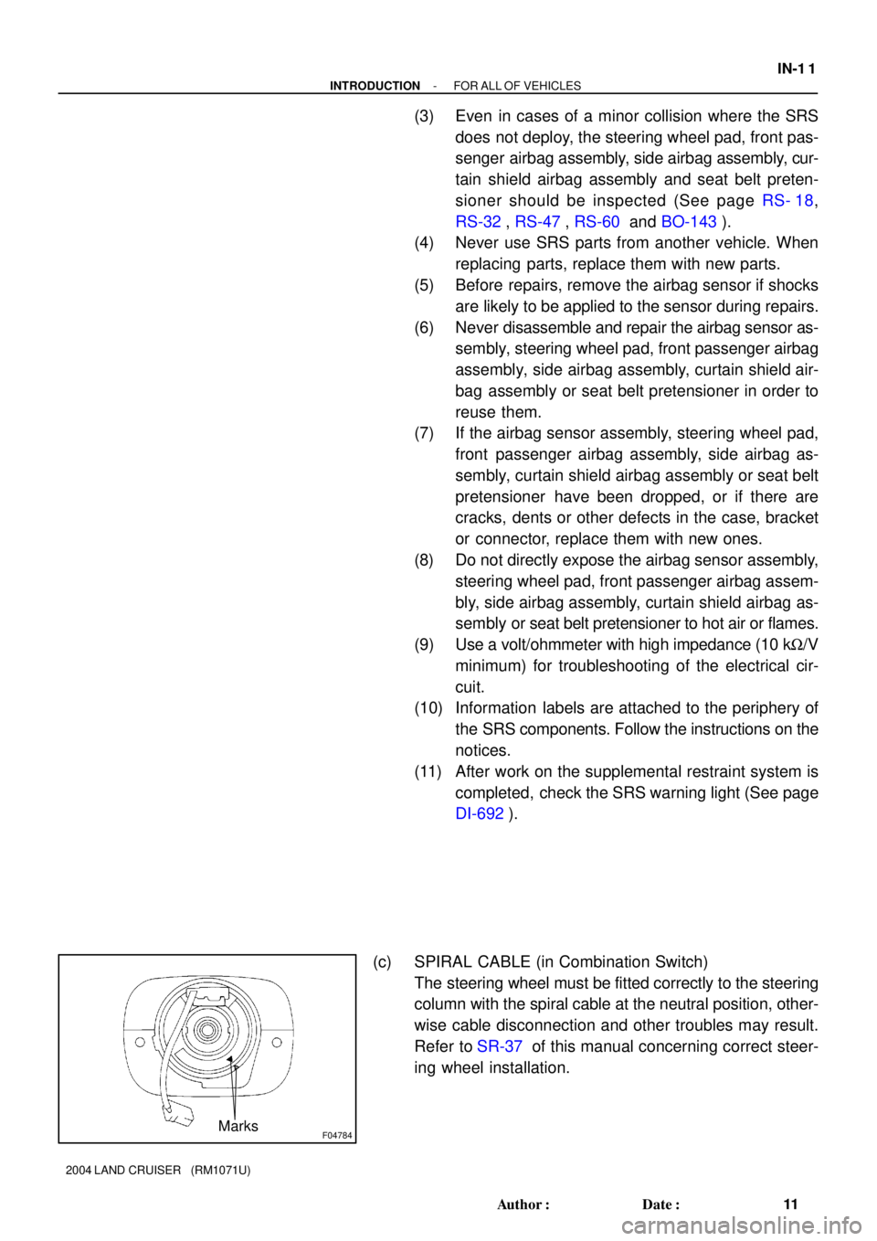 TOYOTA LAND CRUISER 1986  Factory Repair Manual F04784Marks
- INTRODUCTIONFOR ALL OF VEHICLES
IN-1 1
11 Author: Date:
2004 LAND CRUISER   (RM1071U)
(3) Even in cases of a minor collision where the SRS
does not deploy, the steering wheel pad, fron