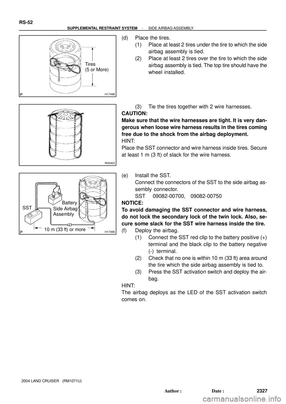TOYOTA LAND CRUISER 1986  Factory Repair Manual H17498
Tires
(5 or More)
R05403
H1749610 m (33 ft) or more SSTBattery
Side Airbag
Assembly
RS-52
- SUPPLEMENTAL RESTRAINT SYSTEMSIDE AIRBAG ASSEMBLY
2327 Author: Date:
2004 LAND CRUISER   (RM1071U)
