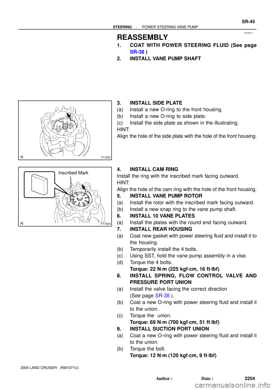TOYOTA LAND CRUISER 1986  Factory Repair Manual SR1IM-01
F17223
F17224
Inscribed Mark
- STEERINGPOWER STEERING VANE PUMP
SR-45
2254 Author: Date:
2004 LAND CRUISER   (RM1071U)
REASSEMBLY
1. COAT WITH POWER STEERING FLUID (See page
SR-38)
2. INSTA