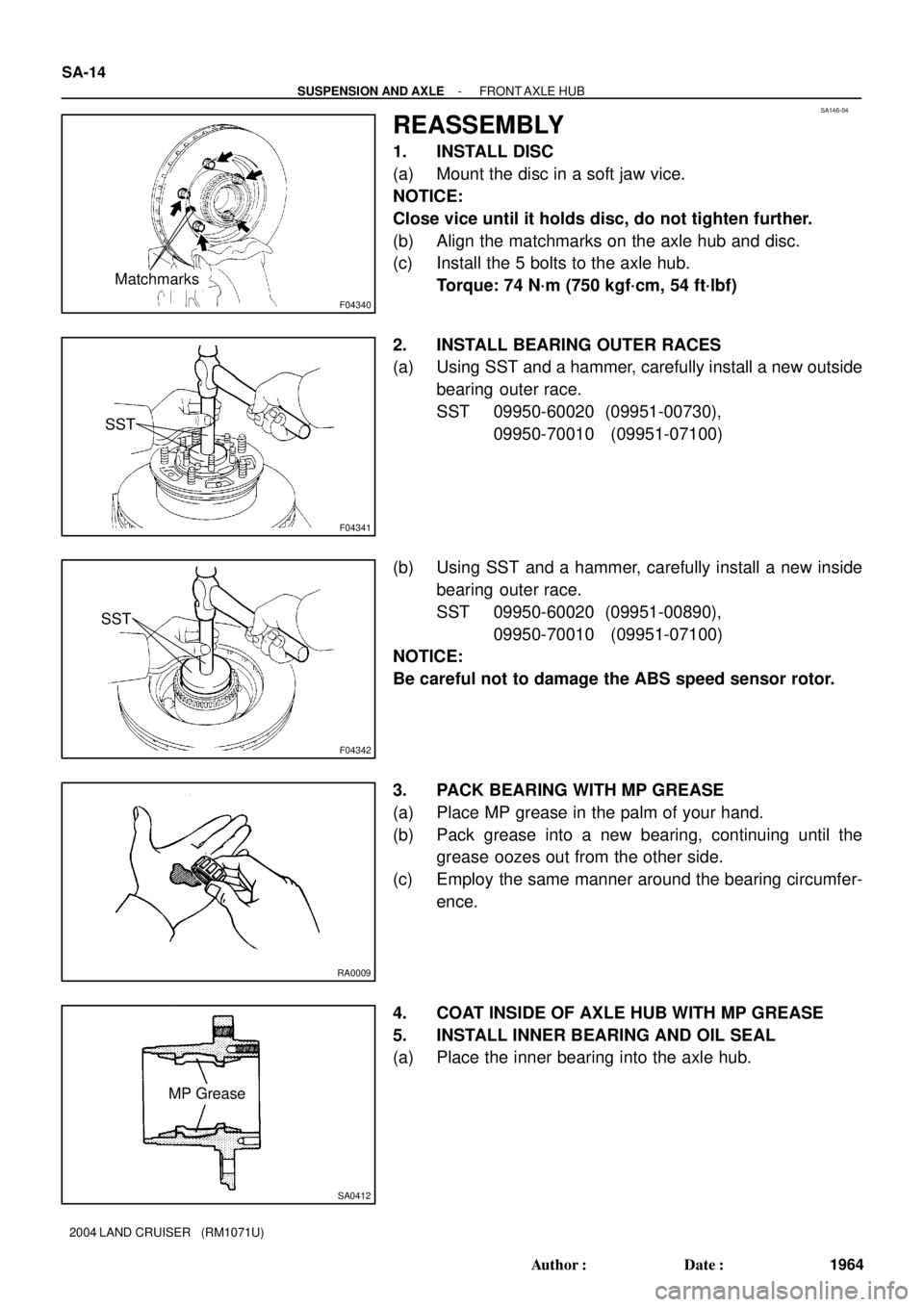 TOYOTA LAND CRUISER 1986  Factory Repair Manual SA146-04
F04340
Matchmarks
F04341
SST
F04342
SST
RA0009
SA0412
MP Grease SA-14
- SUSPENSION AND AXLEFRONT AXLE  HUB
1964 Author: Date:
2004 LAND CRUISER   (RM1071U)
REASSEMBLY
1. INSTALL DISC
(a) Mo