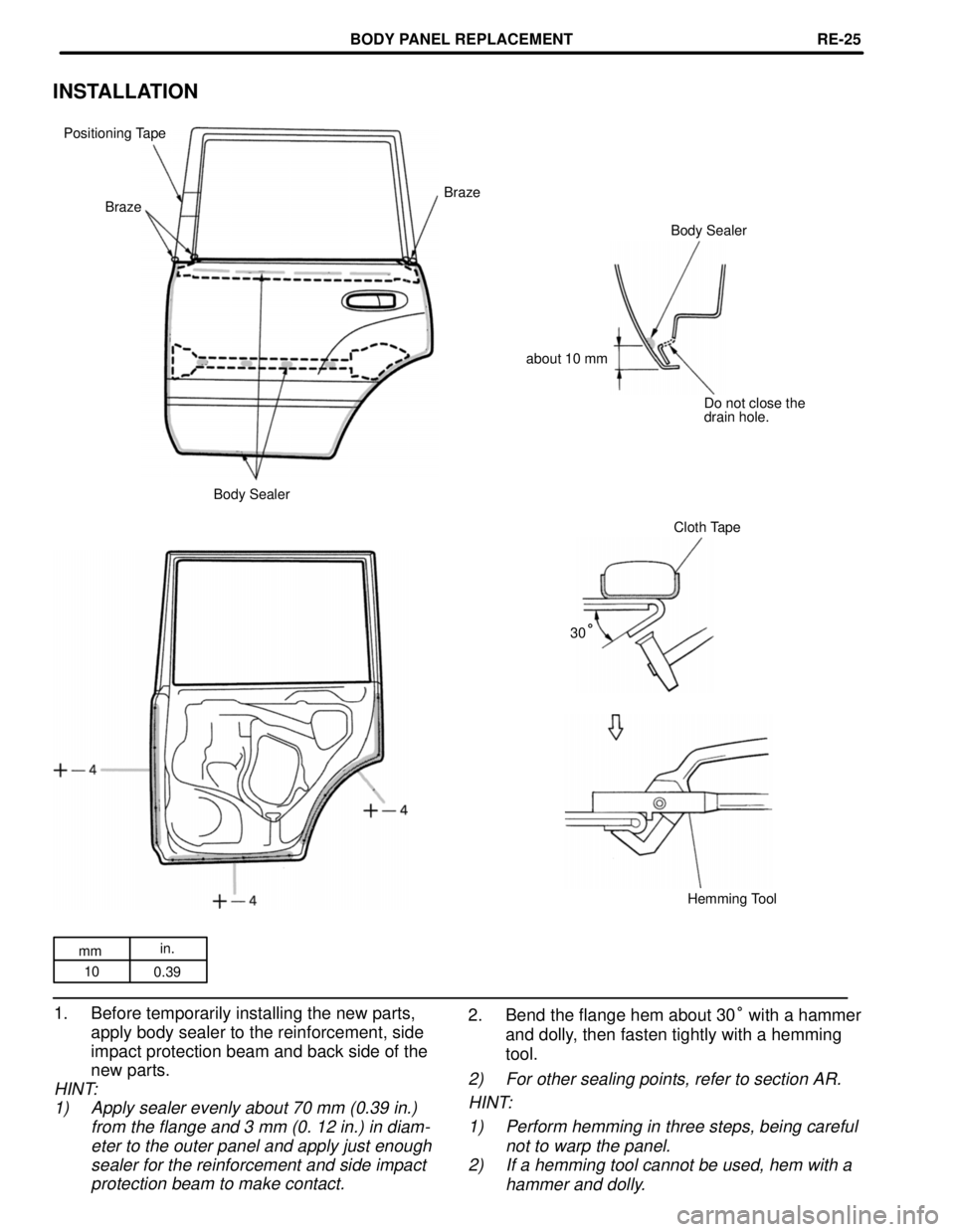 TOYOTA LAND CRUISER 1986  Factory Repair Manual mmin.
10
0.39
INSTALLATION
Positioning Tape
Braze
Braze
Body Sealer
about 10 mm
Do not close the
drain hole.
Body Sealer
Cloth Tape
30
°
Hemming Tool
2. Bend the flange hem about 30° with a hammer
a