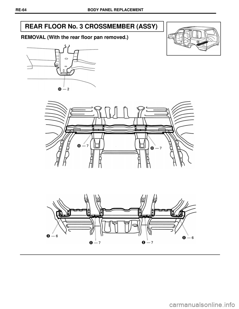 TOYOTA LAND CRUISER 1986 Factory Repair Manual REAR FLOOR No. 3 CROSSMEMBER (ASSY)
REMOVAL (With the rear floor pan removed.)
BODY PANEL REPLACEMENTRE-64 TOYOTA LAND CRUISER 1986 Factory Repair Manual REAR FLOOR No. 3 CROSSMEMBER (ASSY)
REMOVAL (With the rear floor pan removed.)
BODY PANEL REPLACEMENTRE-64