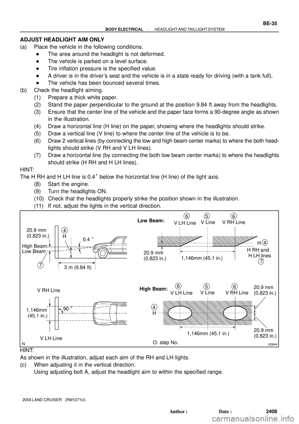 TOYOTA LAND CRUISER 1998  Factory Repair Manual I20844
0.4 °
3 m (9.84 ft) H 20.9 mm 
(0.823 in.)
7
V RH Line
90 °
V LH Line4V LH LineV Line V RH Line 65
6
V LH LineV Line
V RH Line 6
5
6
H4
O: step No.
7
H4
20.9 mm 
(0.823 in.) 1,146mm (45.1 in.