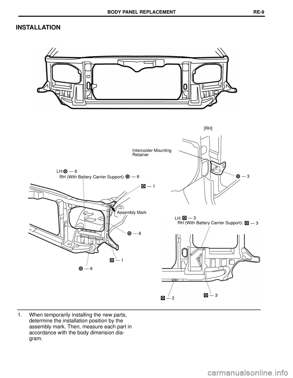 TOYOTA LAND CRUISER 1998  Factory Repair Manual INSTALLATION
[RH]
Intercooler Mounting
Retainer
LH:
RH (With Battery Carrier Support):
1. When temporarily installing the new parts,
determine the installation position by the
assembly mark. Then, mea