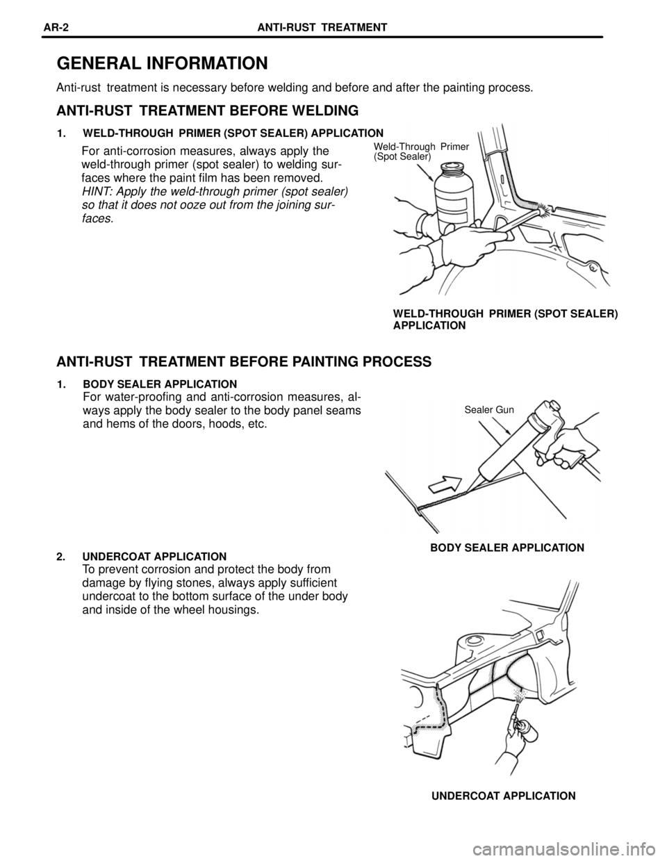TOYOTA LAND CRUISER 1998  Factory Repair Manual GENERAL INFORMATION
Anti-rust  treatment is necessary before welding and before and after the painting process.
ANTI-RUST  TREATMENT BEFORE WELDING
1. WELD-THROUGH  PRIMER (SPOT SEALER) APPLICATION
We