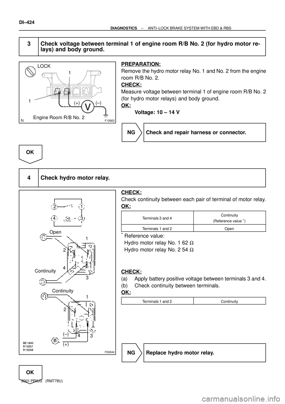 TOYOTA PRIUS 2001 Service Repair Manual F12663
(+) (±)
Engine Room R/B No. 2LOCK
1
1
F00044
1
2
3 4
(+) (±) Continuity1 2
3 4
1
2
3 4 Open
Continuity
DI±424
± DIAGNOSTICSANTI±LOCK BRAKE SYSTEM WITH EBD & RBS
2001 PRIUS (RM778U)
3 Che TOYOTA PRIUS 2001 Service Repair Manual F12663
(+) (±)
Engine Room R/B No. 2LOCK
1
1
F00044
1
2
3 4
(+) (±) Continuity1 2
3 4
1
2
3 4 Open
Continuity
DI±424
± DIAGNOSTICSANTI±LOCK BRAKE SYSTEM WITH EBD & RBS
2001 PRIUS (RM778U)
3 Che