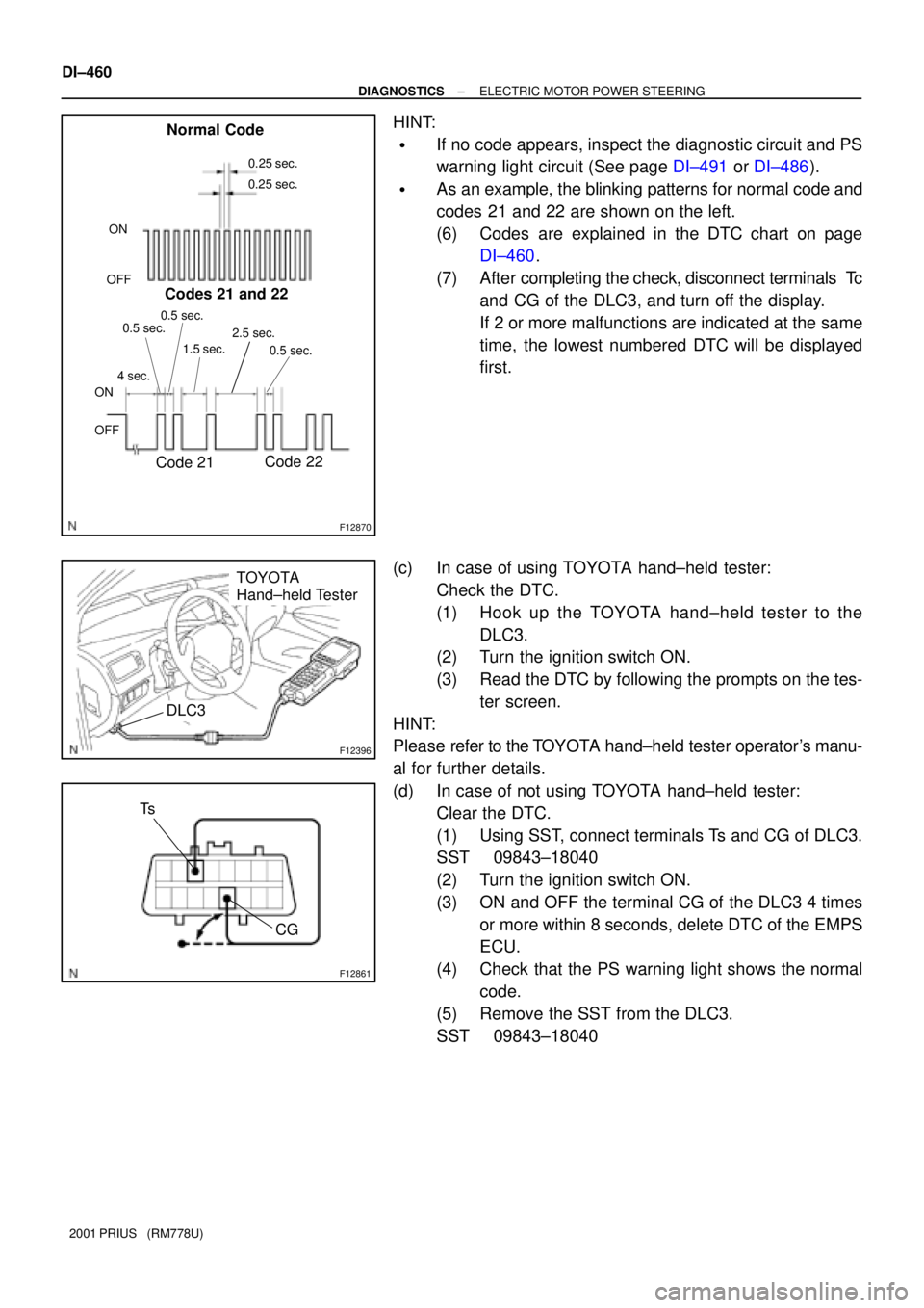 TOYOTA PRIUS 2001  Service Repair Manual F12870
Normal Code
0.25 sec.
0.25 sec.
ON
OFF
ON
OFF0.5 sec.
0.5 sec.
Codes 21 and 22
1.5 sec.2.5 sec.
Code 21Code 22
4 sec.0.5 sec.
F12396
TOYOTA
Hand±held Tester
DLC3
F12861
Ts
CG
DI±460
± DIAGNO