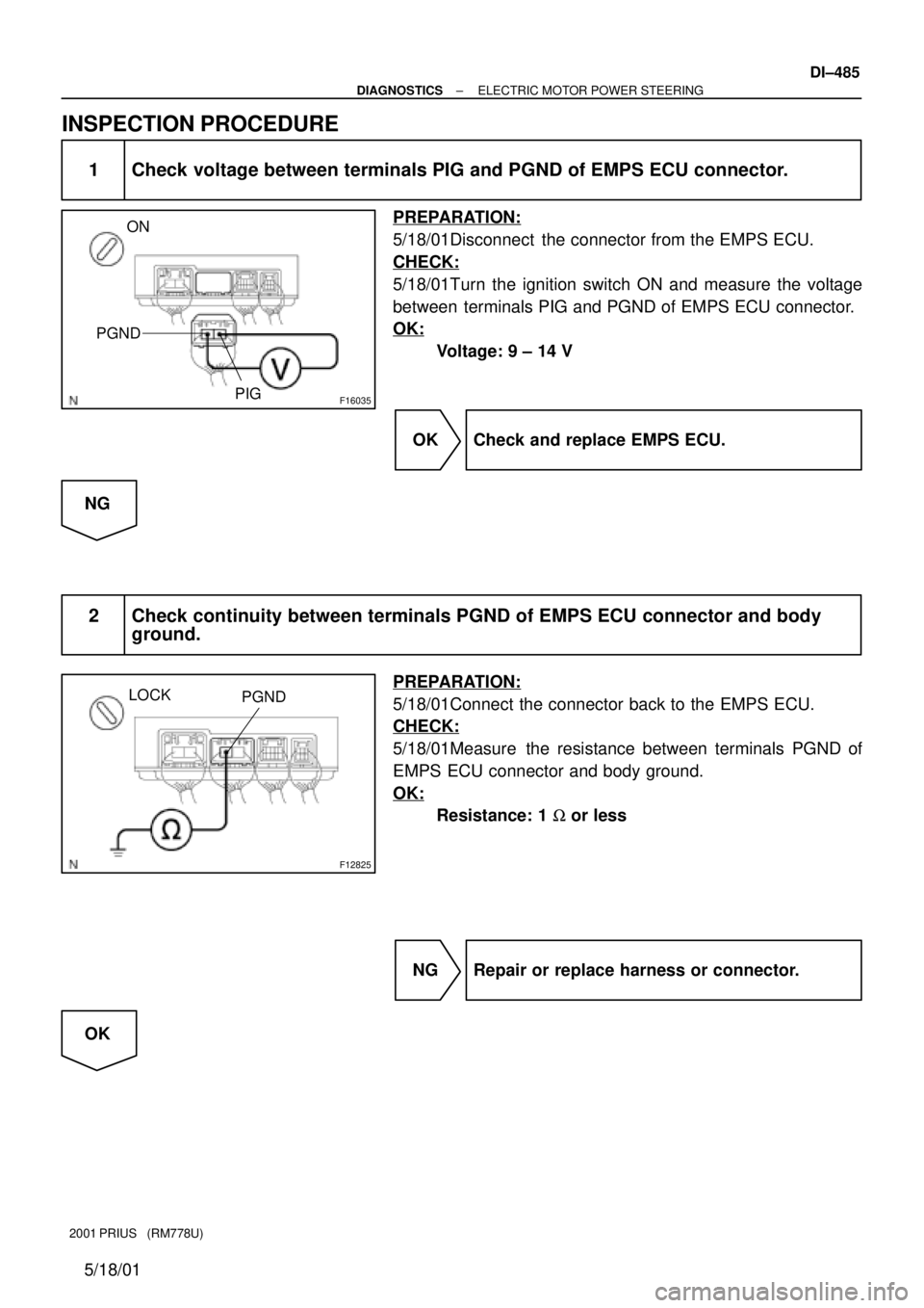 TOYOTA PRIUS 2001  Service Repair Manual F16035
ON
PIG PGND
F12825
LOCK
PGND
± DIAGNOSTICSELECTRIC MOTOR POWER STEERING
DI±485
2001 PRIUS   (RM778U)
5/18/01
INSPECTION PROCEDURE
1 Check voltage between terminals PIG and PGND of EMPS ECU co