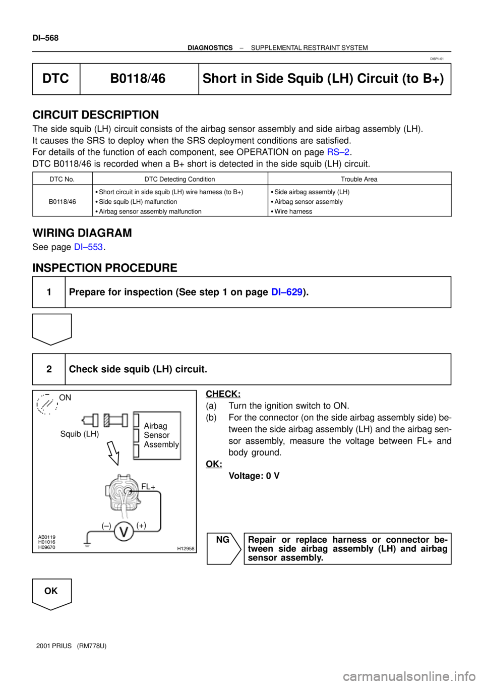 TOYOTA PRIUS 2001 Service Repair Manual H01016AB0119
H09670H12958
Squib (LH)Airbag
Sensor
Assembly
FL+
(±)(+)
ON
DI±568
± DIAGNOSTICSSUPPLEMENTAL RESTRAINT SYSTEM
2001 PRIUS (RM778U)
DTC B0118/46 Short in Side Squib (LH) Circuit (to TOYOTA PRIUS 2001 Service Repair Manual H01016AB0119
H09670H12958
Squib (LH)Airbag
Sensor
Assembly
FL+
(±)(+)
ON
DI±568
± DIAGNOSTICSSUPPLEMENTAL RESTRAINT SYSTEM
2001 PRIUS (RM778U)
DTC B0118/46 Short in Side Squib (LH) Circuit (to