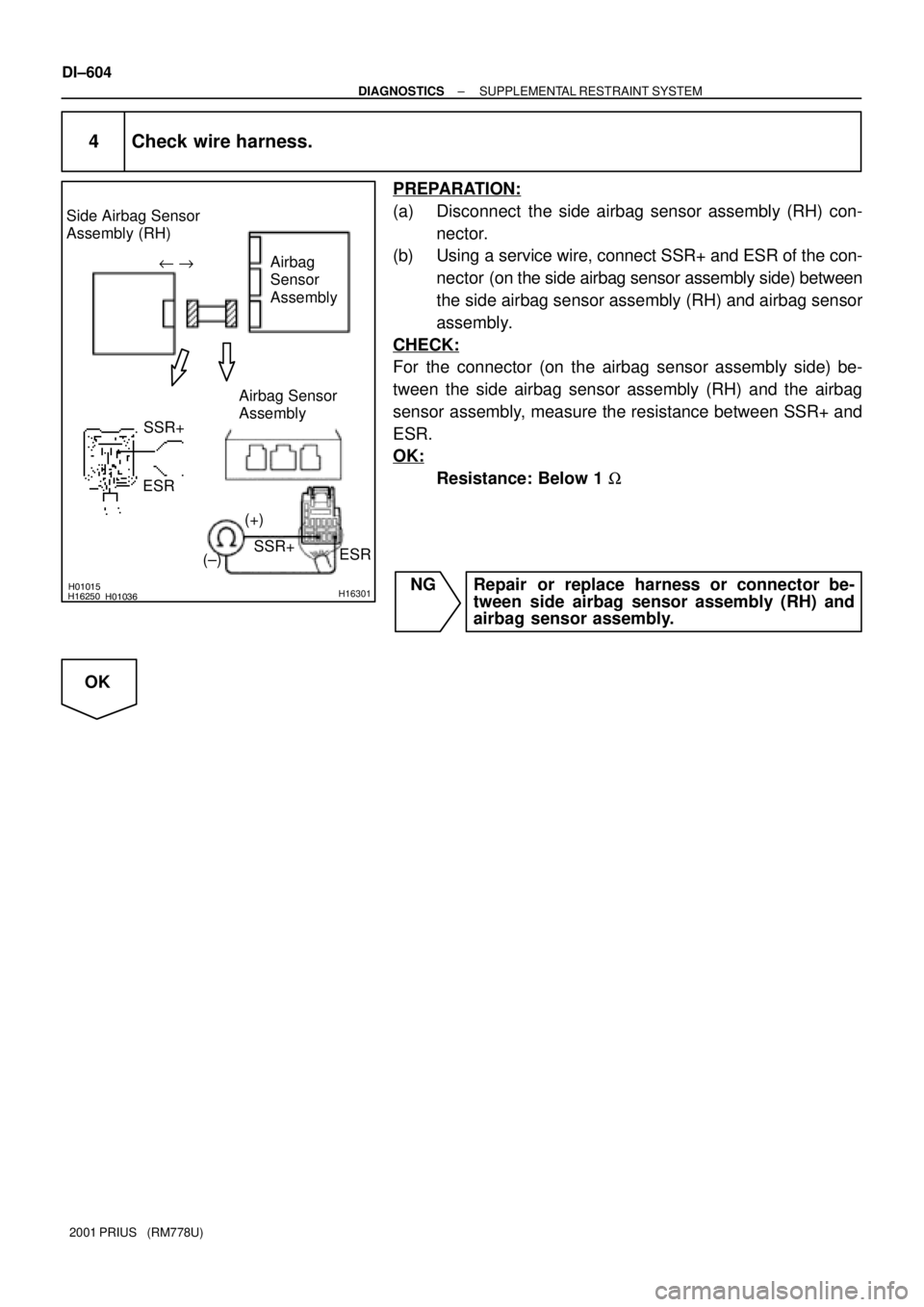 TOYOTA PRIUS 2001  Service Repair Manual H01015
H01036H16250H16301
Airbag 
Sensor 
Assembly
(±)(+) Side Airbag Sensor 
Assembly (RH)
SSR+ Airbag Sensor 
Assembly
ESRSSR+
ESRu "
DI±604
± DIAGNOSTICSSUPPLEMENTAL RESTRAINT SYSTEM
2001 PRIUS 