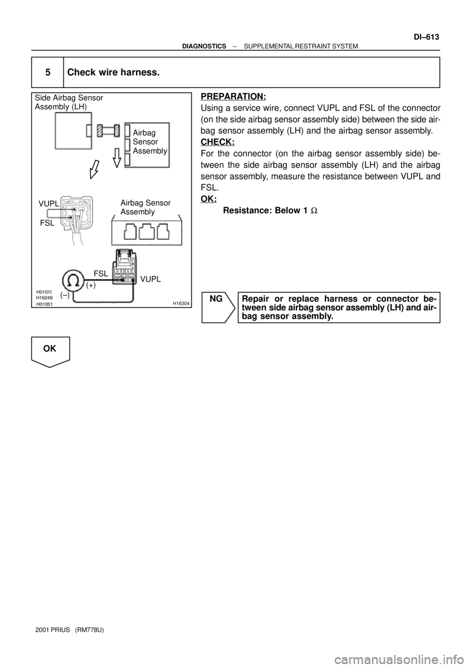 TOYOTA PRIUS 2001  Service Repair Manual H01010
H01051H16249H16304
Airbag 
Sensor 
Assembly
(±)(+) Side Airbag Sensor 
Assembly (LH)
VUPL Airbag Sensor 
Assembly
VUPL
FSL
FSL
± DIAGNOSTICSSUPPLEMENTAL RESTRAINT SYSTEM
DI±613
2001 PRIUS   