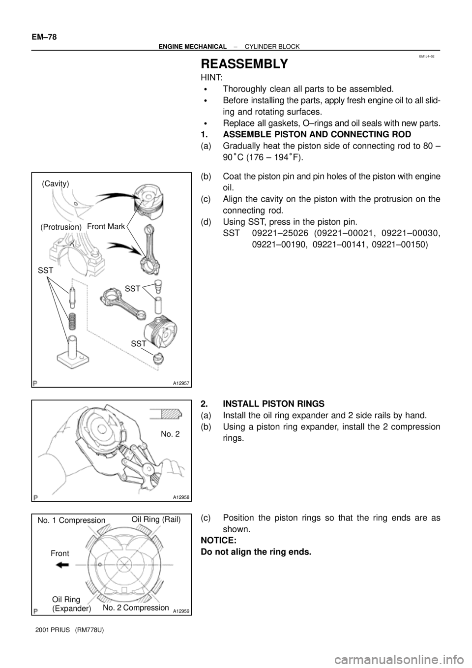 TOYOTA PRIUS 2001 Service Repair Manual EM1J4±02
A12957
(Cavity)
(Protrusion)Front Mark
SST
SST SST
A12958
No. 2
A12959
Oil Ring
(Expander)
No. 2 CompressionOil Ring (Rail)
No. 1 Compression
Front EM±78
± ENGINE MECHANICALCYLINDER BLOCK TOYOTA PRIUS 2001 Service Repair Manual EM1J4±02
A12957
(Cavity)
(Protrusion)Front Mark
SST
SST SST
A12958
No. 2
A12959
Oil Ring
(Expander)
No. 2 CompressionOil Ring (Rail)
No. 1 Compression
Front EM±78
± ENGINE MECHANICALCYLINDER BLOCK
