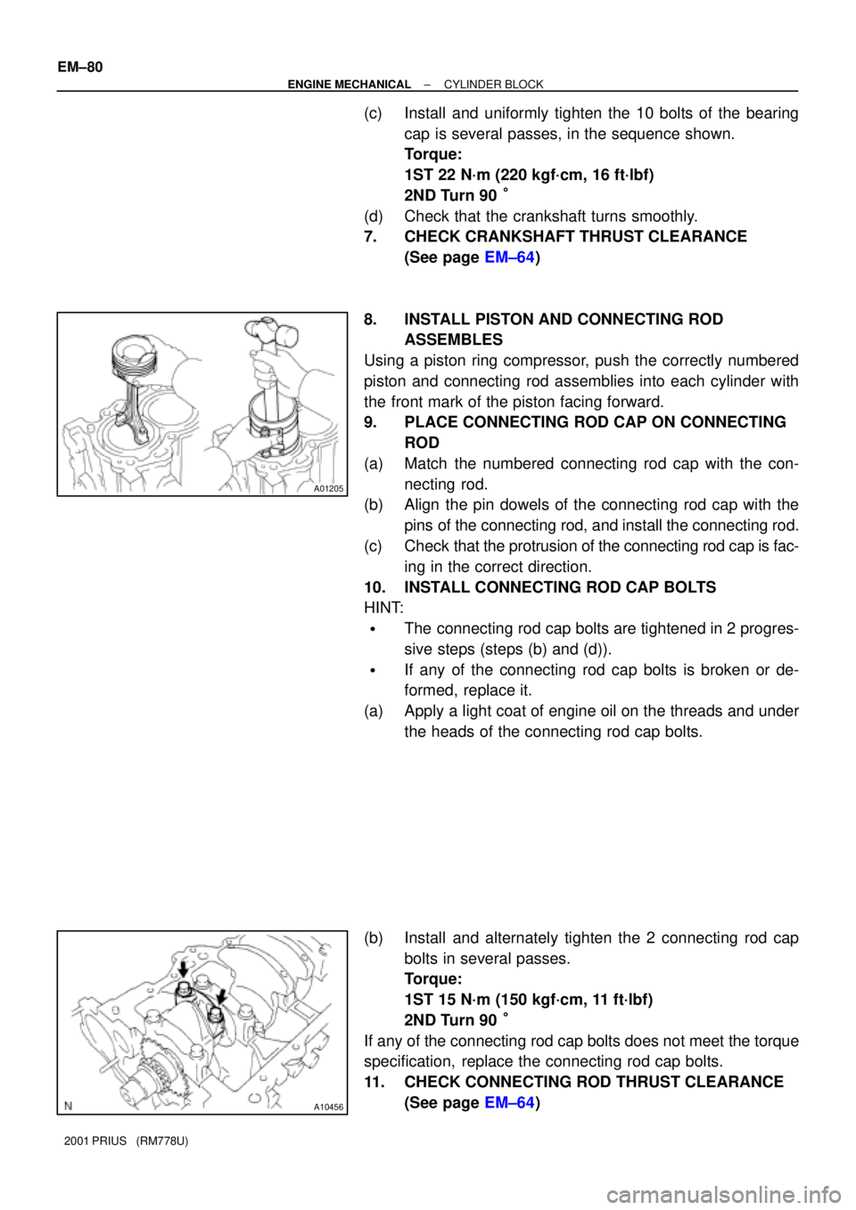 TOYOTA PRIUS 2001 Service Repair Manual A01205
A10456
EM±80
± ENGINE MECHANICALCYLINDER BLOCK
2001 PRIUS (RM778U)
(c) Install and uniformly tighten the 10 bolts of the bearing
cap is several passes, in the sequence shown.
Torque:
1ST 22 TOYOTA PRIUS 2001 Service Repair Manual A01205
A10456
EM±80
± ENGINE MECHANICALCYLINDER BLOCK
2001 PRIUS (RM778U)
(c) Install and uniformly tighten the 10 bolts of the bearing
cap is several passes, in the sequence shown.
Torque:
1ST 22