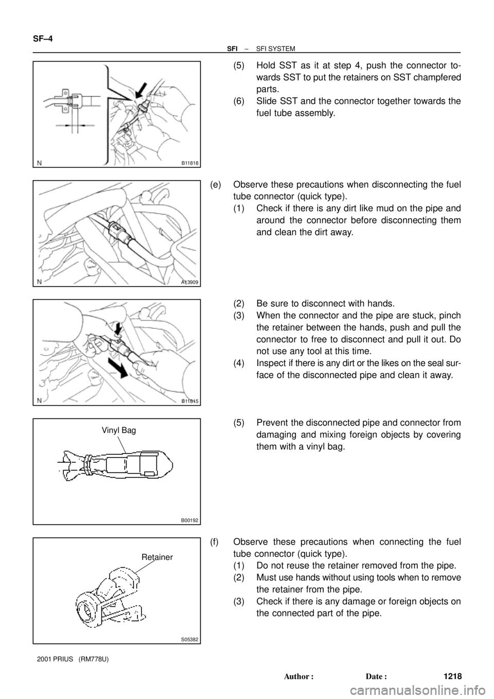 TOYOTA PRIUS 2001  Service Repair Manual B11818
A13909
B11815
B00192
Vinyl Bag
S05382
Retainer
SF±4
± SFISFI SYSTEM
1218 Author: Date:
2001 PRIUS   (RM778U)
(5) Hold SST as it at step 4, push the connector to-
wards SST to put the retain