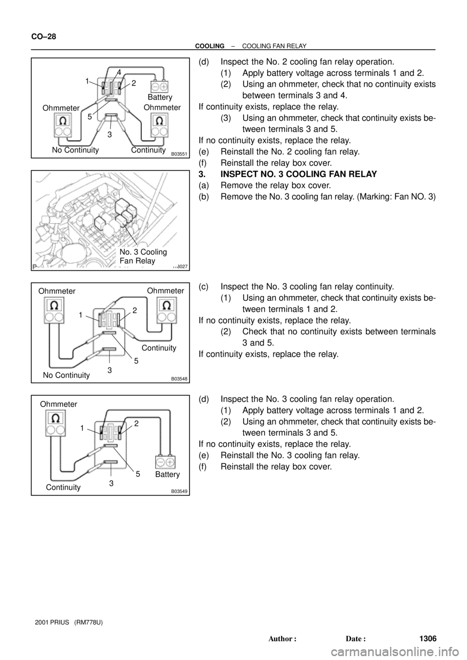 TOYOTA PRIUS 2001  Service Repair Manual B03551
Ohmmeter
ContinuityOhmmeter
No Continuity4
1
32
5Battery
I18027
No. 3 Cooling 
Fan Relay
B03548
Ohmmeter
No ContinuityOhmmeter
Continuity
5
3 12
B03549
Ohmmeter
Continuity5
3 12
Battery CO±28
