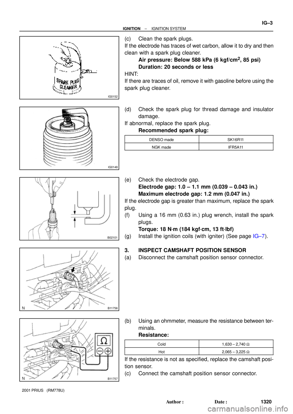 TOYOTA PRIUS 2001  Service Repair Manual IG0152
IG0148
B02101
B11756
B11757
± IGNITIONIGNITION SYSTEM
IG±3
1320 Author: Date:
2001 PRIUS   (RM778U)
(c) Clean the spark plugs.
If the electrode has traces of wet carbon, allow it to dry and