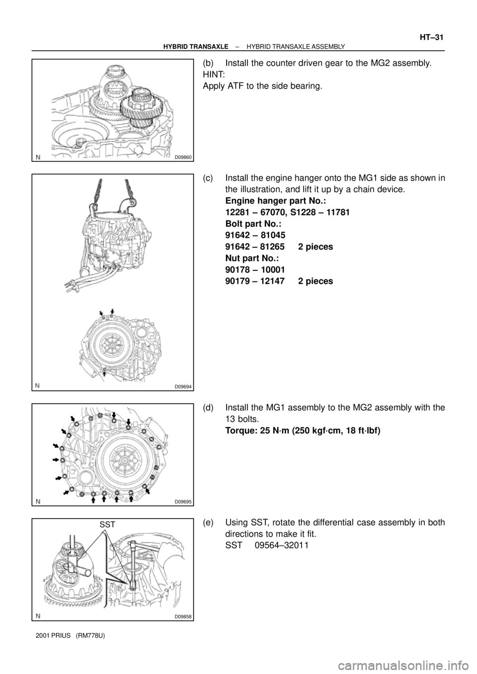 TOYOTA PRIUS 2001 Service Repair Manual D09860
D09694
D09695
D09858
SST
± HYBRID TRANSAXLEHYBRID TRANSAXLE ASSEMBLY
HT±31
2001 PRIUS (RM778U)
(b) Install the counter driven gear to the MG2 assembly.
HINT:
Apply ATF to the side bearing.
TOYOTA PRIUS 2001 Service Repair Manual D09860
D09694
D09695
D09858
SST
± HYBRID TRANSAXLEHYBRID TRANSAXLE ASSEMBLY
HT±31
2001 PRIUS (RM778U)
(b) Install the counter driven gear to the MG2 assembly.
HINT:
Apply ATF to the side bearing.