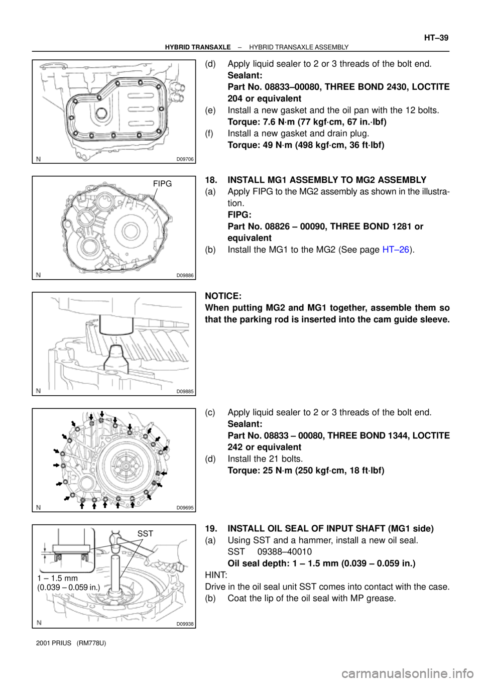 TOYOTA PRIUS 2001 Service Repair Manual D09706
D09886
FIPG
D09885
D09695
D09938
1 ± 1.5 mm
(0.039 ± 0.059 in.)SST
± HYBRID TRANSAXLEHYBRID TRANSAXLE ASSEMBLY
HT±39
2001 PRIUS (RM778U)
(d) Apply liquid sealer to 2 or 3 threads of the TOYOTA PRIUS 2001 Service Repair Manual D09706
D09886
FIPG
D09885
D09695
D09938
1 ± 1.5 mm
(0.039 ± 0.059 in.)SST
± HYBRID TRANSAXLEHYBRID TRANSAXLE ASSEMBLY
HT±39
2001 PRIUS (RM778U)
(d) Apply liquid sealer to 2 or 3 threads of the