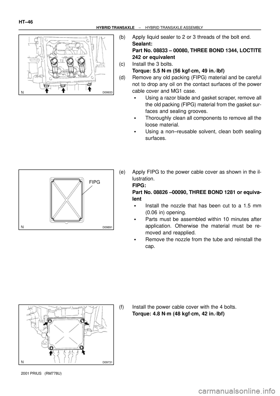 TOYOTA PRIUS 2001 Service Repair Manual D09933
D09891
FIPG
D09731
HT±46
± HYBRID TRANSAXLEHYBRID TRANSAXLE ASSEMBLY
2001 PRIUS (RM778U)
(b) Apply liquid sealer to 2 or 3 threads of the bolt end.
Sealant:
Part No. 08833 ± 00080, THREE B TOYOTA PRIUS 2001 Service Repair Manual D09933
D09891
FIPG
D09731
HT±46
± HYBRID TRANSAXLEHYBRID TRANSAXLE ASSEMBLY
2001 PRIUS (RM778U)
(b) Apply liquid sealer to 2 or 3 threads of the bolt end.
Sealant:
Part No. 08833 ± 00080, THREE B