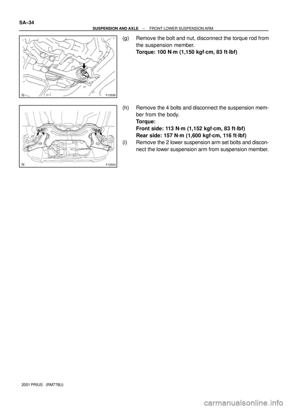 TOYOTA PRIUS 2001  Service Repair Manual F12936
F12933
SA±34
± SUSPENSION AND AXLEFRONT LOWER SUSPENSION ARM
2001 PRIUS   (RM778U)
(g) Remove the bolt and nut, disconnect the torque rod from
the suspension member.
Torque: 100 N´m (1,150 k