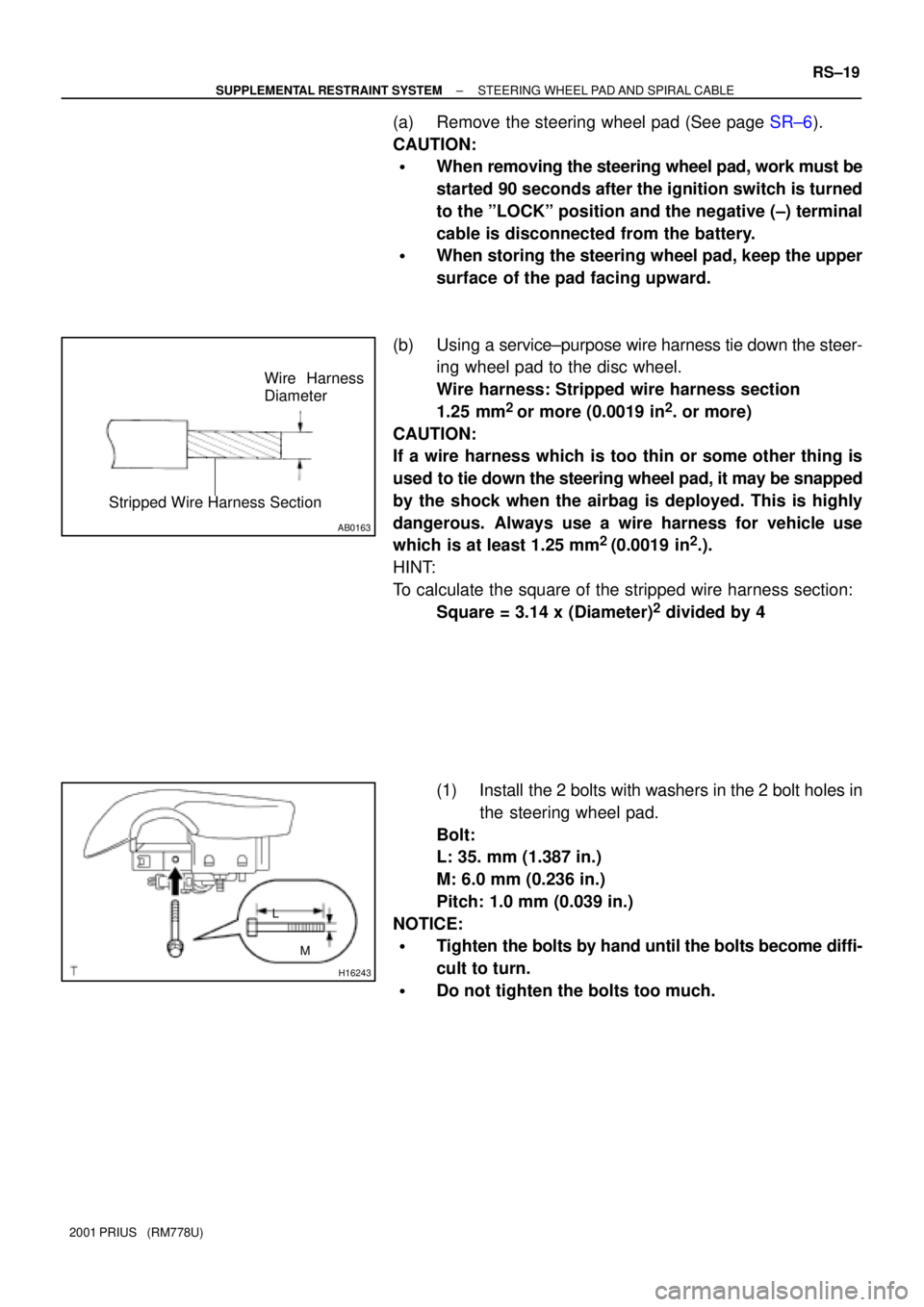 TOYOTA PRIUS 2001  Service Repair Manual AB0163
Wire Harness
Diameter
Stripped Wire Harness Section
H16243
L
M
± SUPPLEMENTAL RESTRAINT SYSTEMSTEERING WHEEL PAD AND SPIRAL CABLE
RS±19
2001 PRIUS   (RM778U)
(a) Remove the steering wheel pad