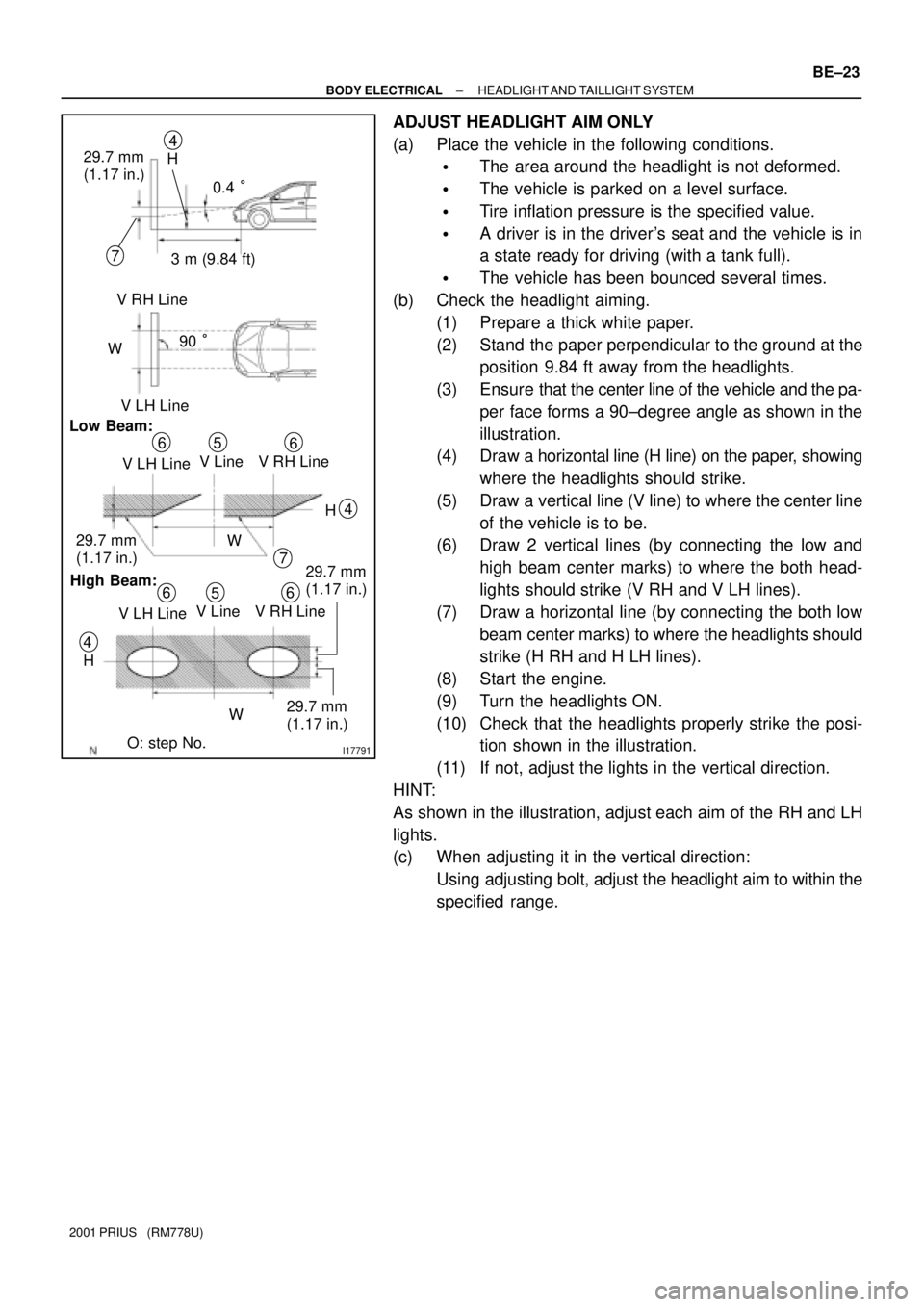 TOYOTA PRIUS 2001  Service Repair Manual I17791
0.4 °
3 m (9.84 ft) H 29.7 mm 
(1.17 in.)
7
V RH Line
W90 °
V LH Line4
Low Beam:
V LH LineV Line V RH Line 65
6
29.7 mm 
(1.17 in.)
High Beam:
V LH LineV Line V RH Line 6
5629.7 mm 
(1.17 in.