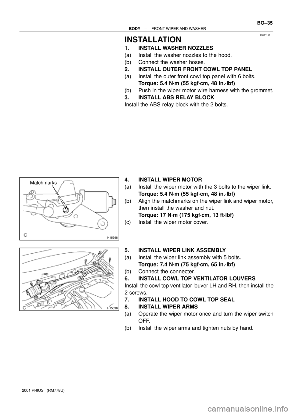 TOYOTA PRIUS 2001 Service Repair Manual BO3PT±01
H15398
Matchmarks
H15396
± BODYFRONT WIPER AND WASHER
BO±35
2001 PRIUS (RM778U)
INSTALLATION
1. INSTALL WASHER NOZZLES
(a) Install the washer nozzles to the hood.
(b) Connect the washer TOYOTA PRIUS 2001 Service Repair Manual BO3PT±01
H15398
Matchmarks
H15396
± BODYFRONT WIPER AND WASHER
BO±35
2001 PRIUS (RM778U)
INSTALLATION
1. INSTALL WASHER NOZZLES
(a) Install the washer nozzles to the hood.
(b) Connect the washer