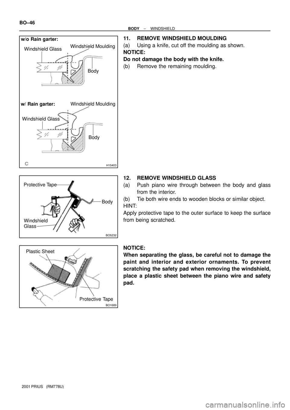 TOYOTA PRIUS 2001 Service Repair Manual H15403
w/o Rain garter:
Body Windshield GlassWindshield Moulding
w/ Rain garter:
Windshield GlassWindshield Moulding
Body
BO5232
Protective Tape
Windshield
GlassBody
BO1689
Protective Tape Plastic Sh TOYOTA PRIUS 2001 Service Repair Manual H15403
w/o Rain garter:
Body Windshield GlassWindshield Moulding
w/ Rain garter:
Windshield GlassWindshield Moulding
Body
BO5232
Protective Tape
Windshield
GlassBody
BO1689
Protective Tape Plastic Sh